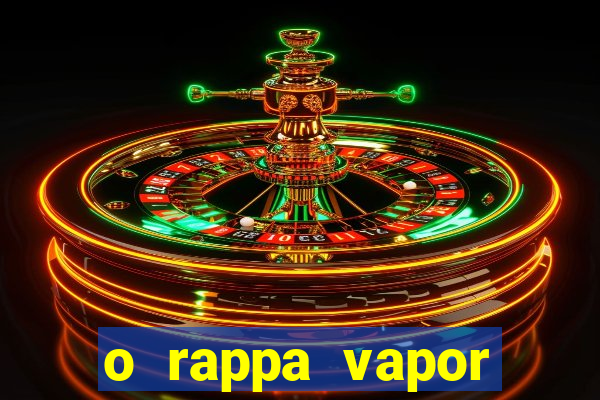 o rappa vapor barato letra